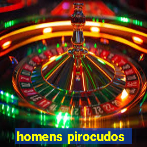 homens pirocudos